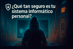 Lee más sobre el artículo ¿Es seguro tu sistema informático? Descúbrelo con este test básico